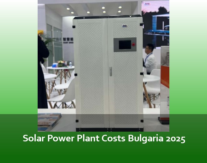 Solar Power Plant Costs Bulgaria 2025